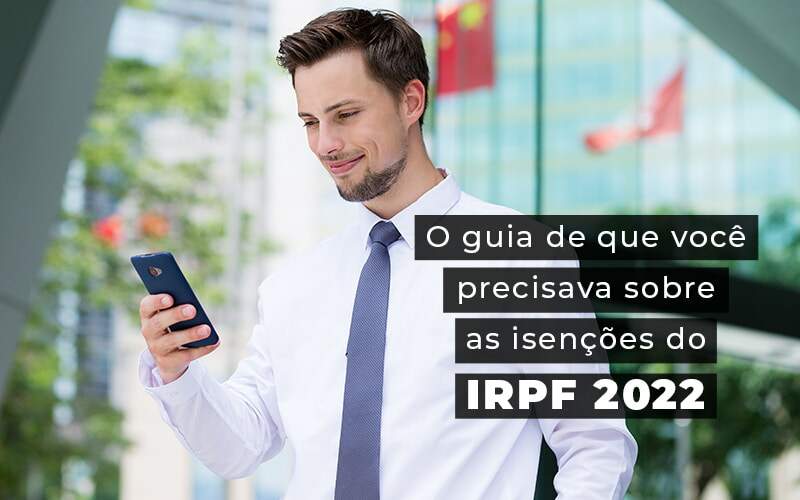 Saiba como funcionam as isenções do IRPF 2022