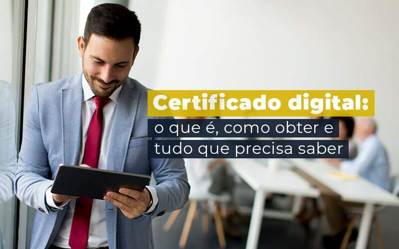 Certificado digital: o guia de que você precisa sobre o assunto!