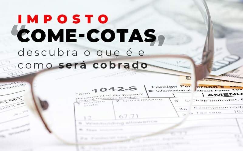 Entenda o que é o imposto “come-cotas” e a sua cobrança