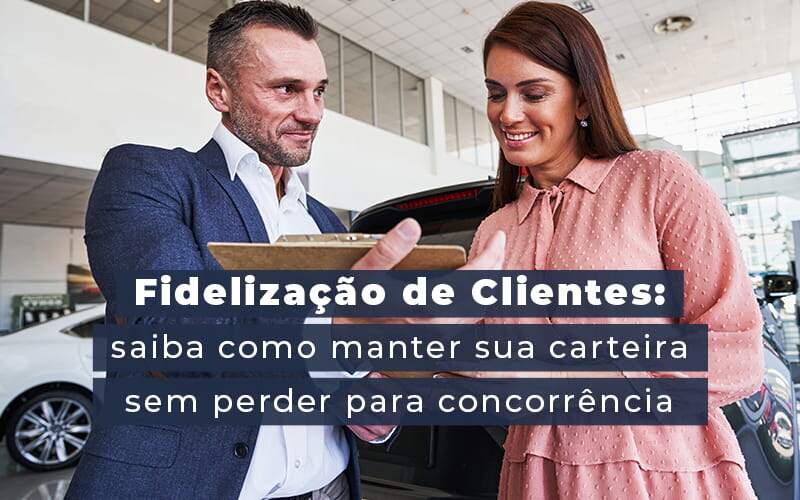 Fidelização de clientes:  5 dicas que vão ajudar nessa tarefa