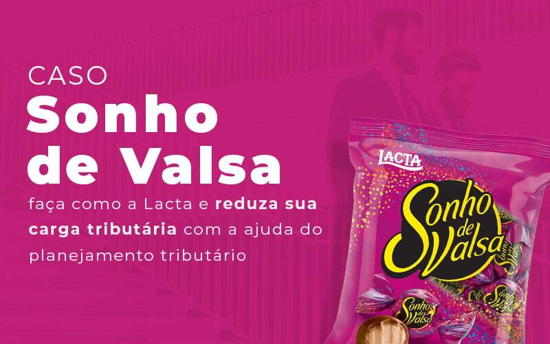 Planejamento tributário: aprenda a fazer com o caso do sonho de valsa